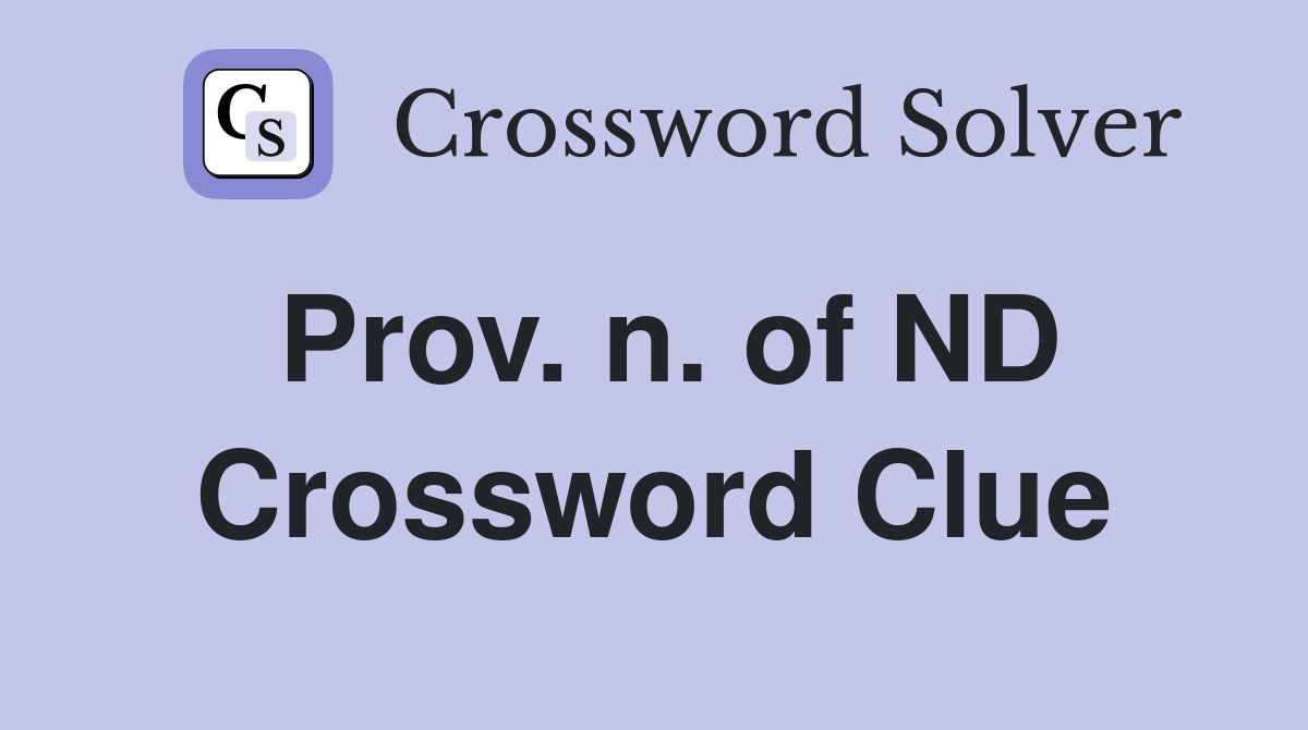 Prov. n. of ND Crossword Clue