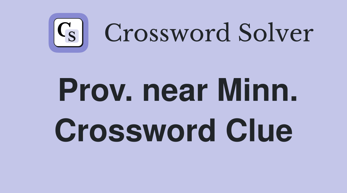 Prov. near Minn. Crossword Clue
