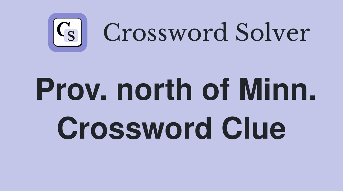 Prov. north of Minn. Crossword Clue
