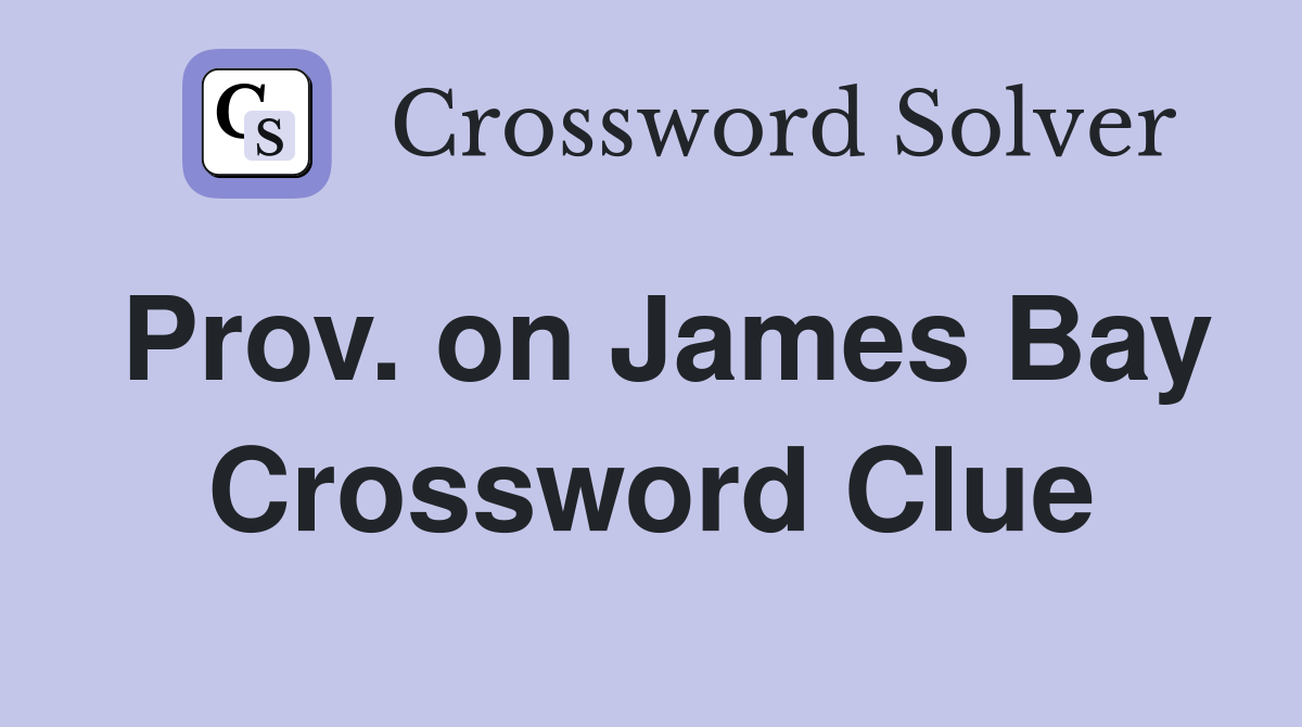 Prov. on James Bay Crossword Clue