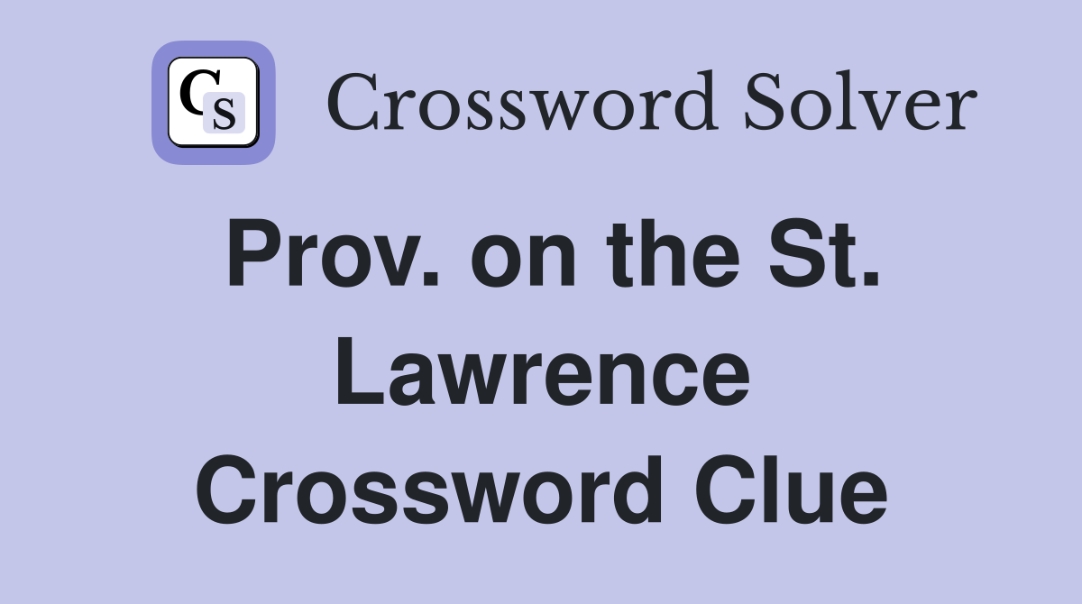 Prov. on the St. Lawrence Crossword Clue