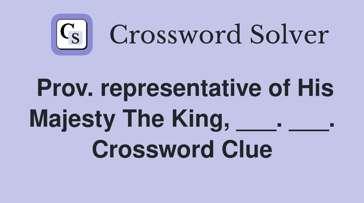 Prov. representative of His Majesty The King, ___. ___. Crossword Clue