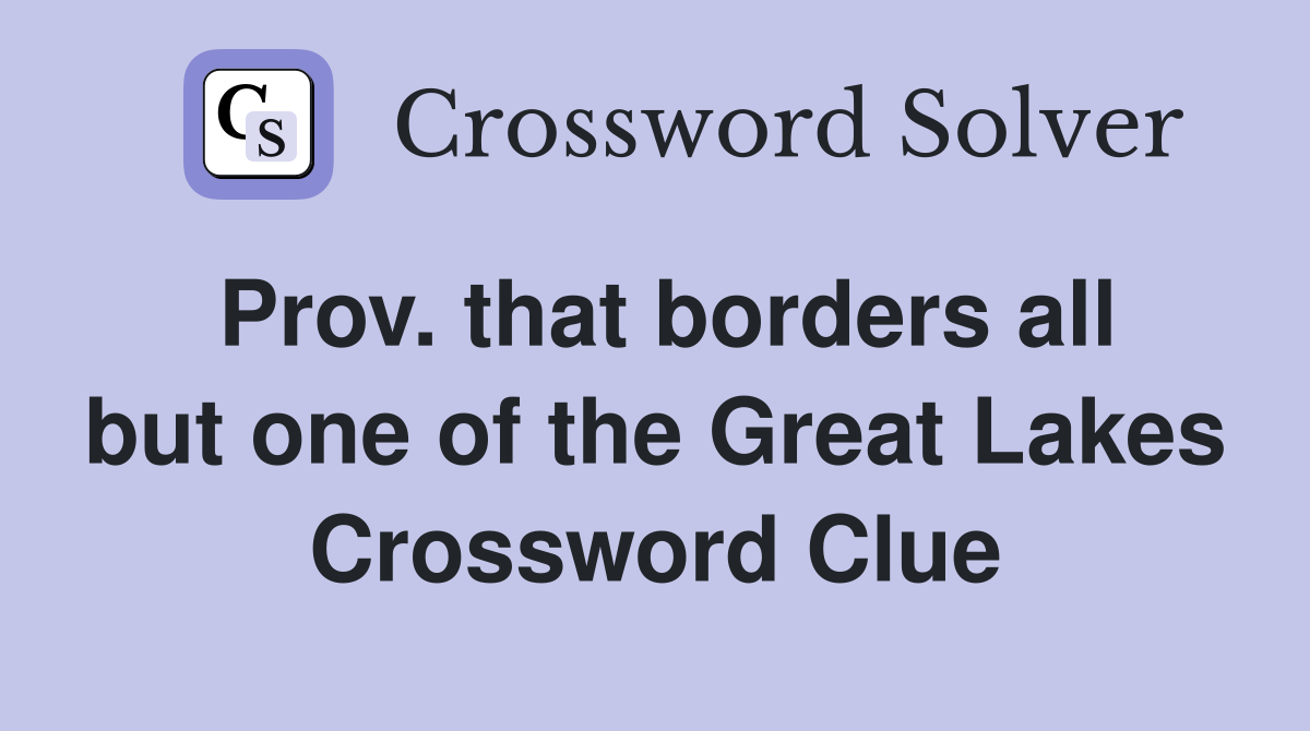 Prov. that borders all but one of the Great Lakes Crossword Clue