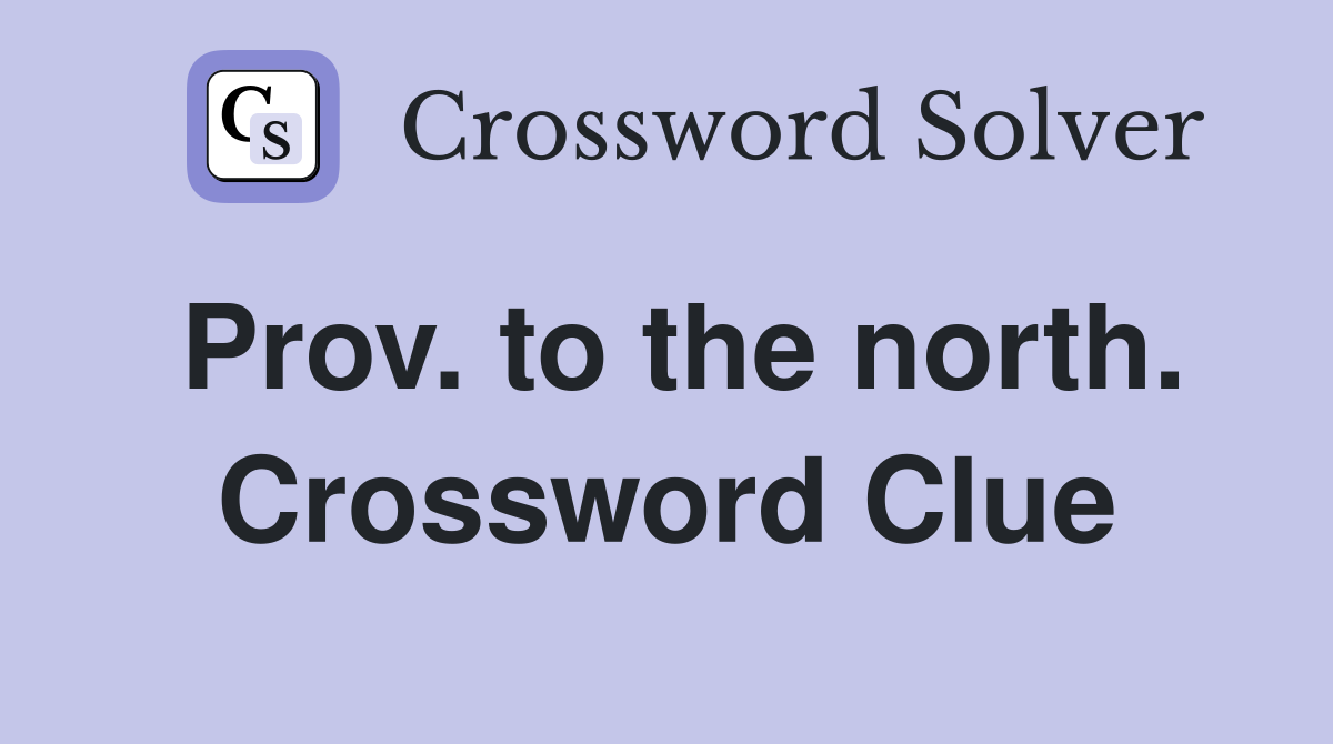 Prov. to the north. Crossword Clue