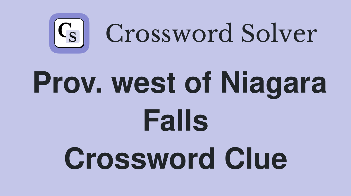 Prov. west of Niagara Falls Crossword Clue