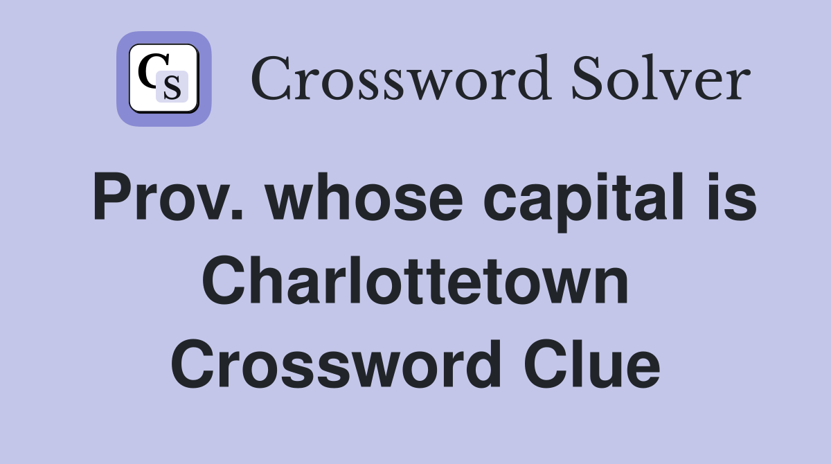 Prov. whose capital is Charlottetown Crossword Clue