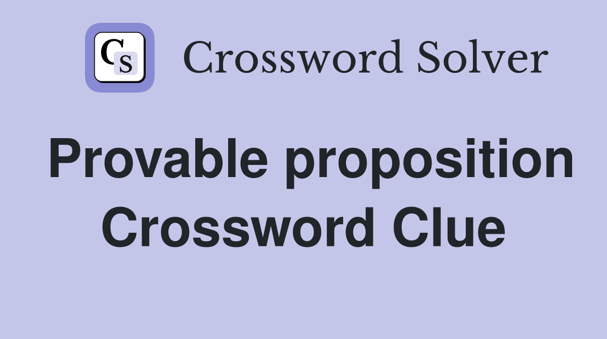 Provable proposition Crossword Clue