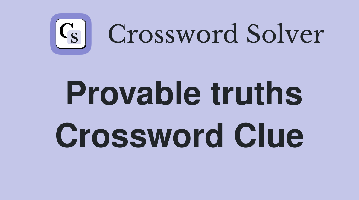 Provable truths Crossword Clue