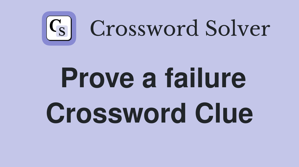 Prove a failure Crossword Clue