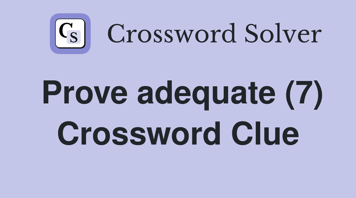 Prove adequate (7) Crossword Clue