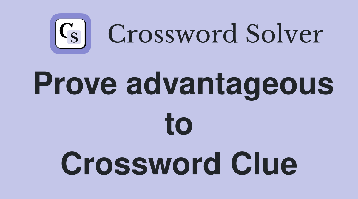 Prove advantageous to Crossword Clue