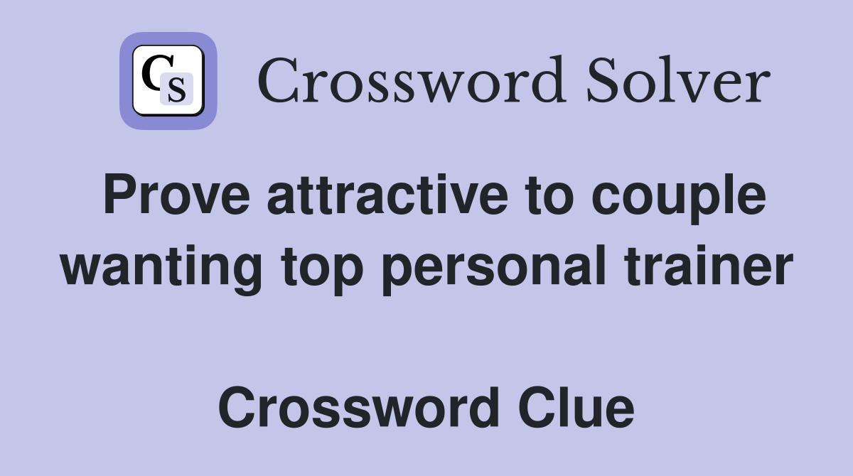 Prove attractive to couple wanting top personal trainer  Crossword Clue