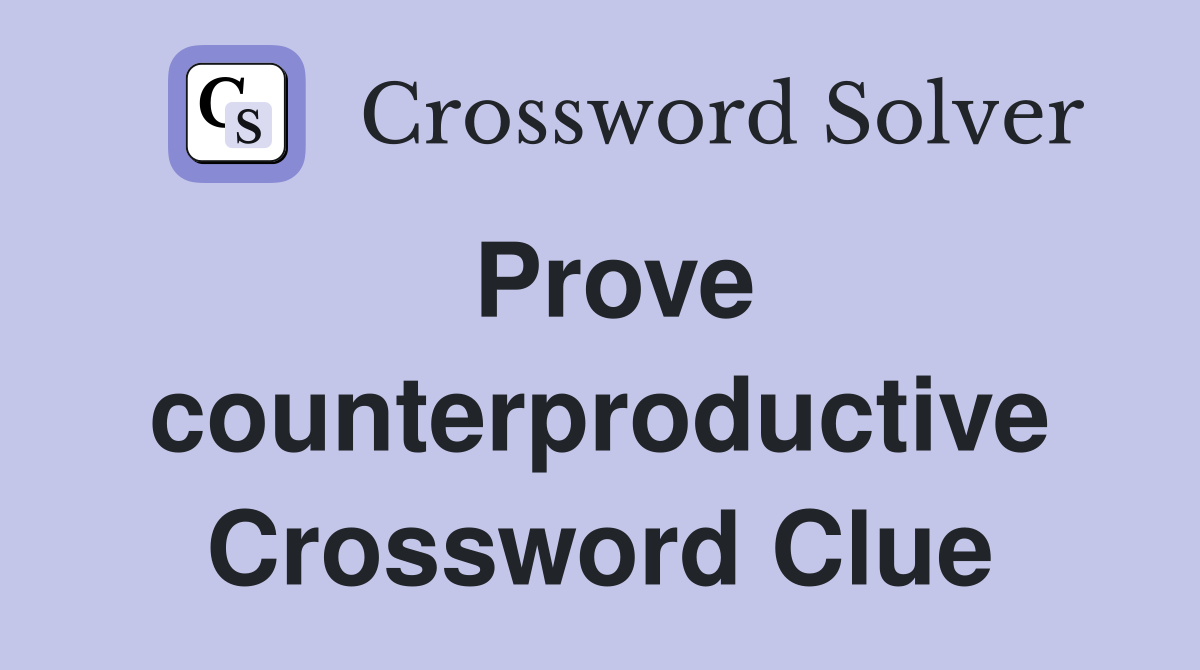 Prove counterproductive Crossword Clue