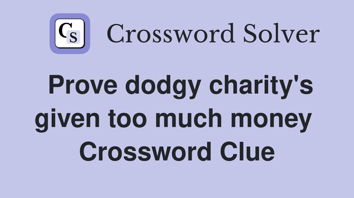 Prove dodgy charity's given too much money  Crossword Clue