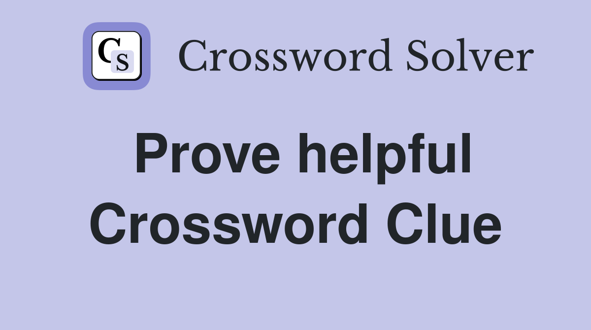 Prove helpful Crossword Clue