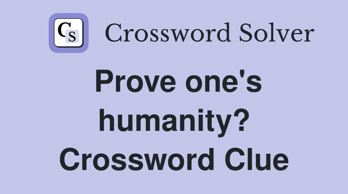 Prove one's humanity? Crossword Clue