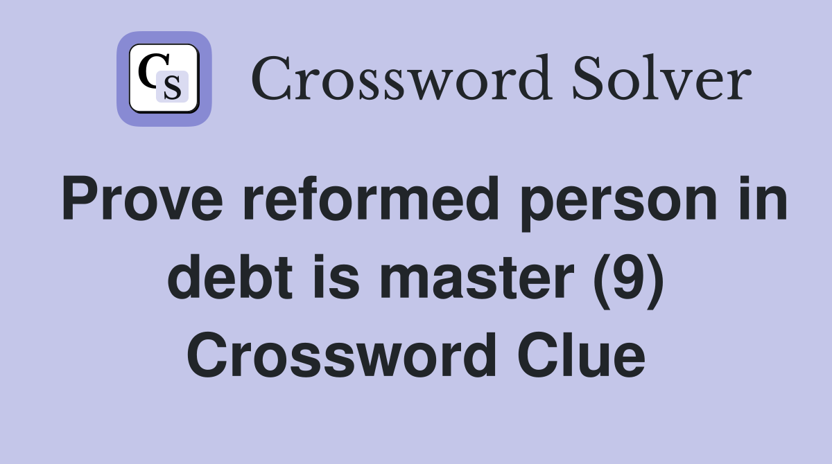 Prove reformed person in debt is master (9) Crossword Clue