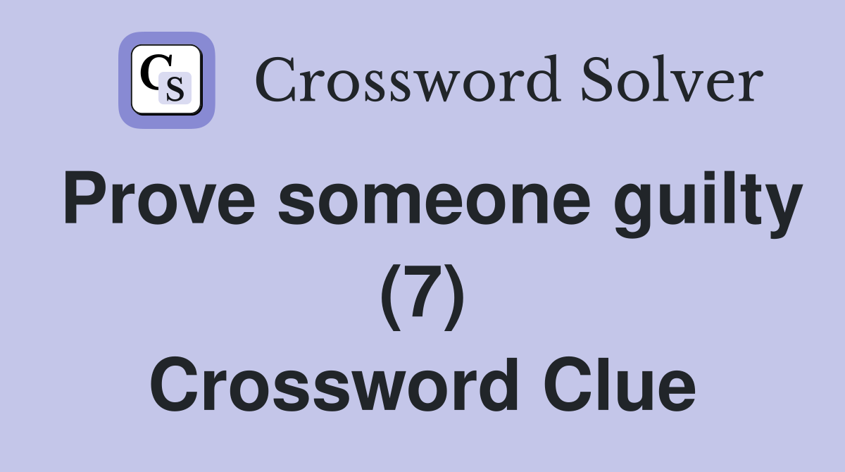 Prove someone guilty (7) Crossword Clue