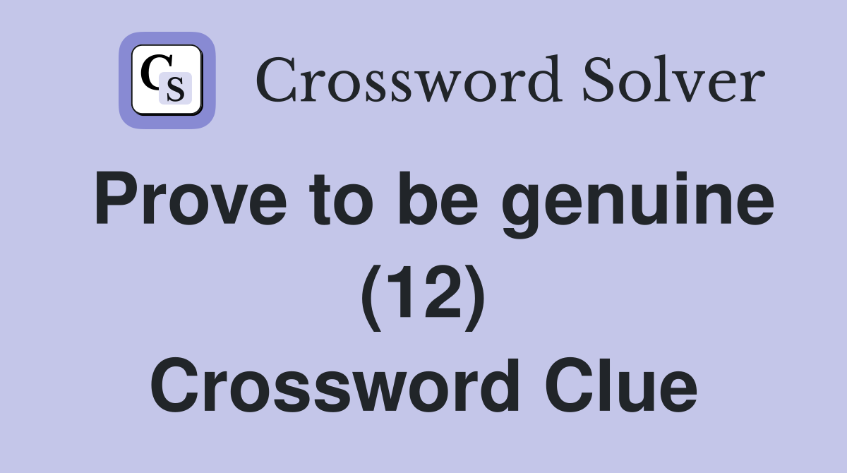 Prove to be genuine (12) Crossword Clue