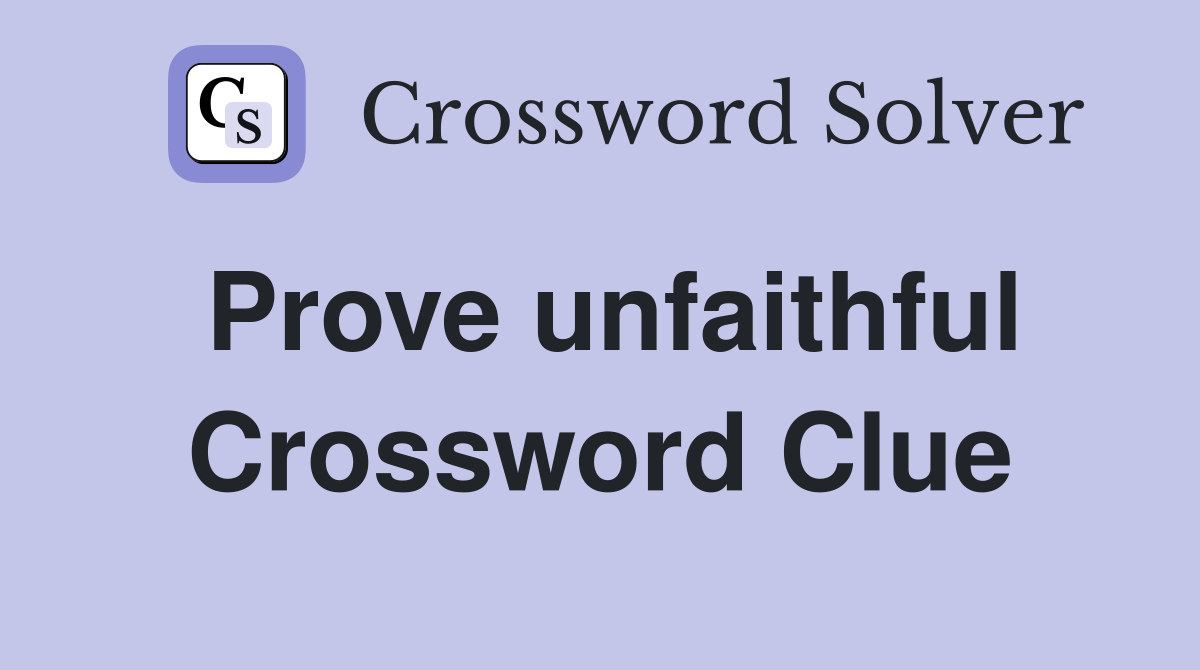 Prove unfaithful Crossword Clue