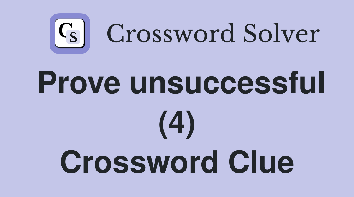 Prove unsuccessful (4) Crossword Clue