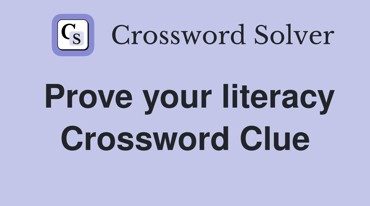 Prove your literacy Crossword Clue