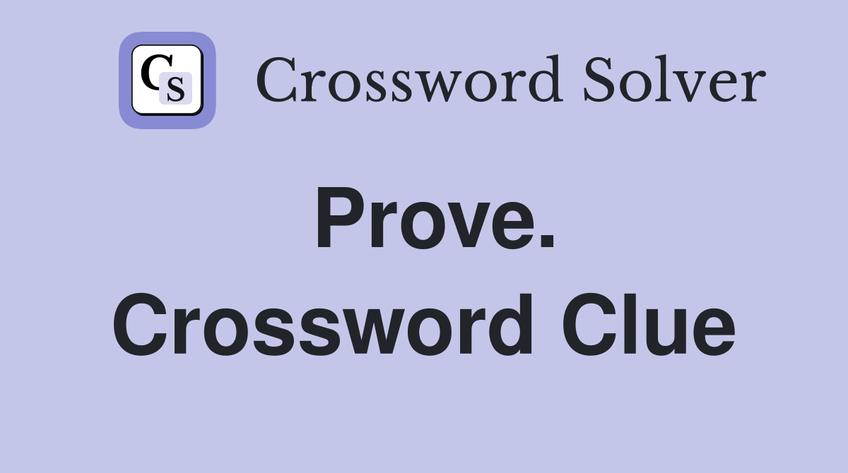 Prove. Crossword Clue