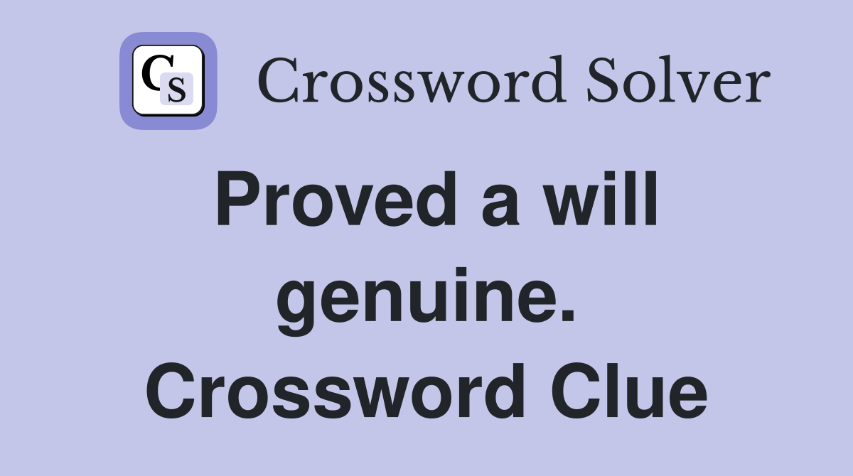 Proved a will genuine. Crossword Clue