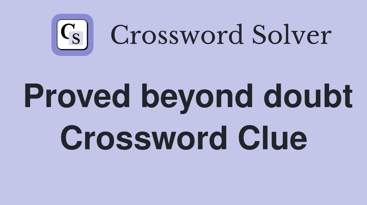 Proved beyond doubt Crossword Clue