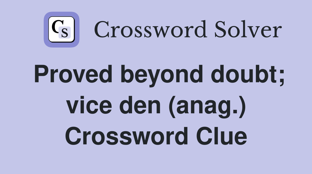 Proved beyond doubt; vice den (anag.) Crossword Clue