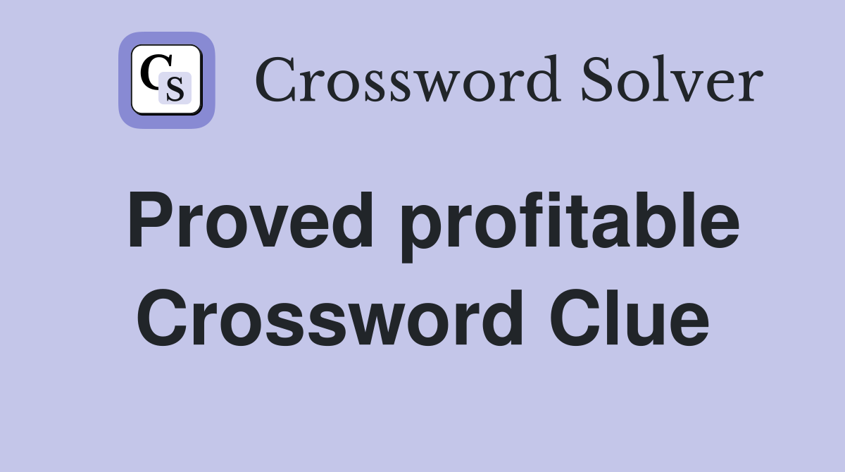 Proved profitable Crossword Clue