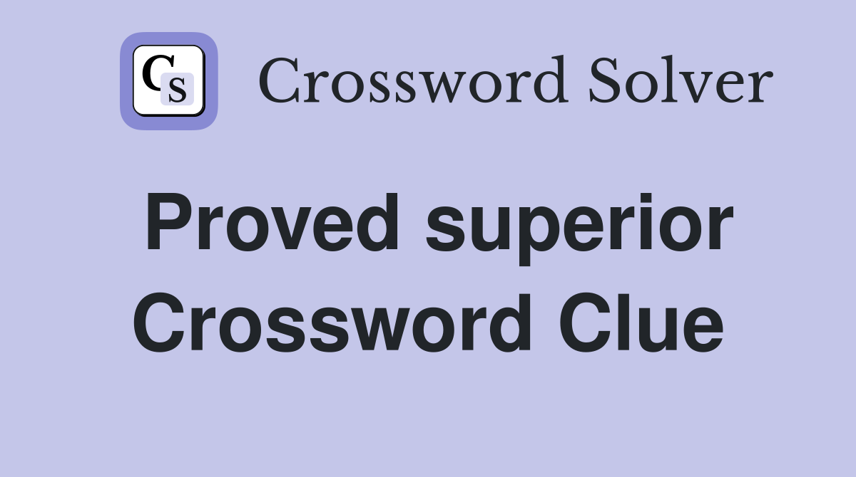 Proved superior Crossword Clue