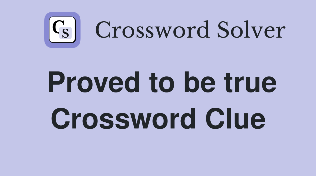 Proved to be true Crossword Clue