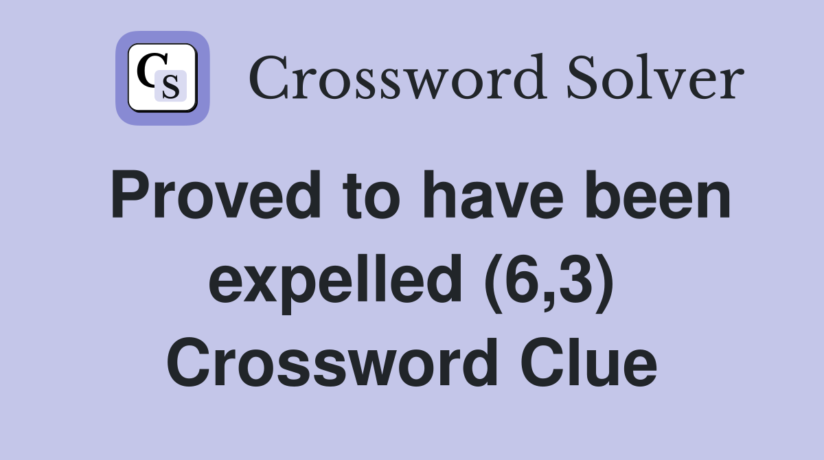 Proved to have been expelled (6,3) Crossword Clue