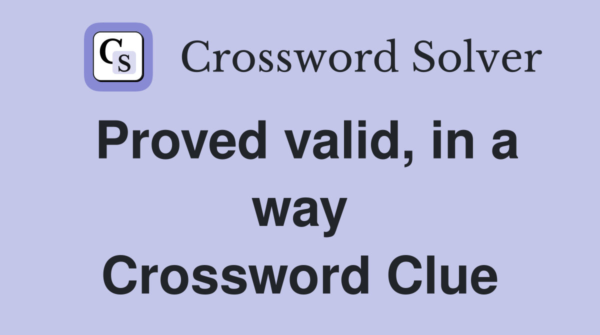 Proved valid, in a way Crossword Clue