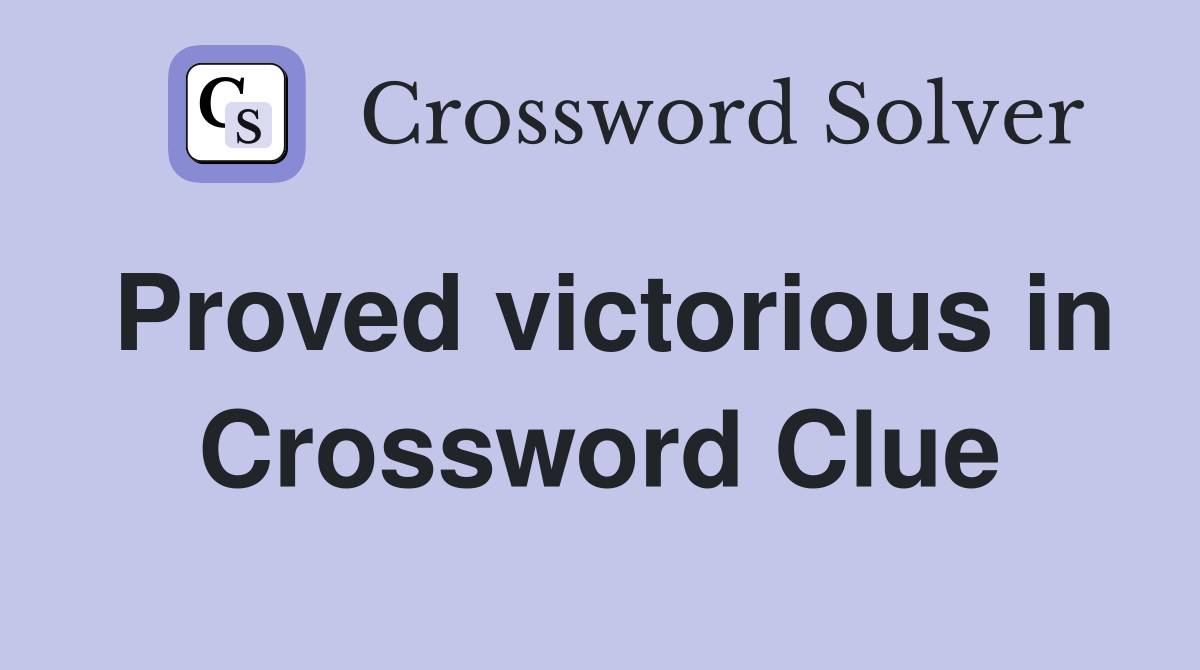 Proved victorious in Crossword Clue