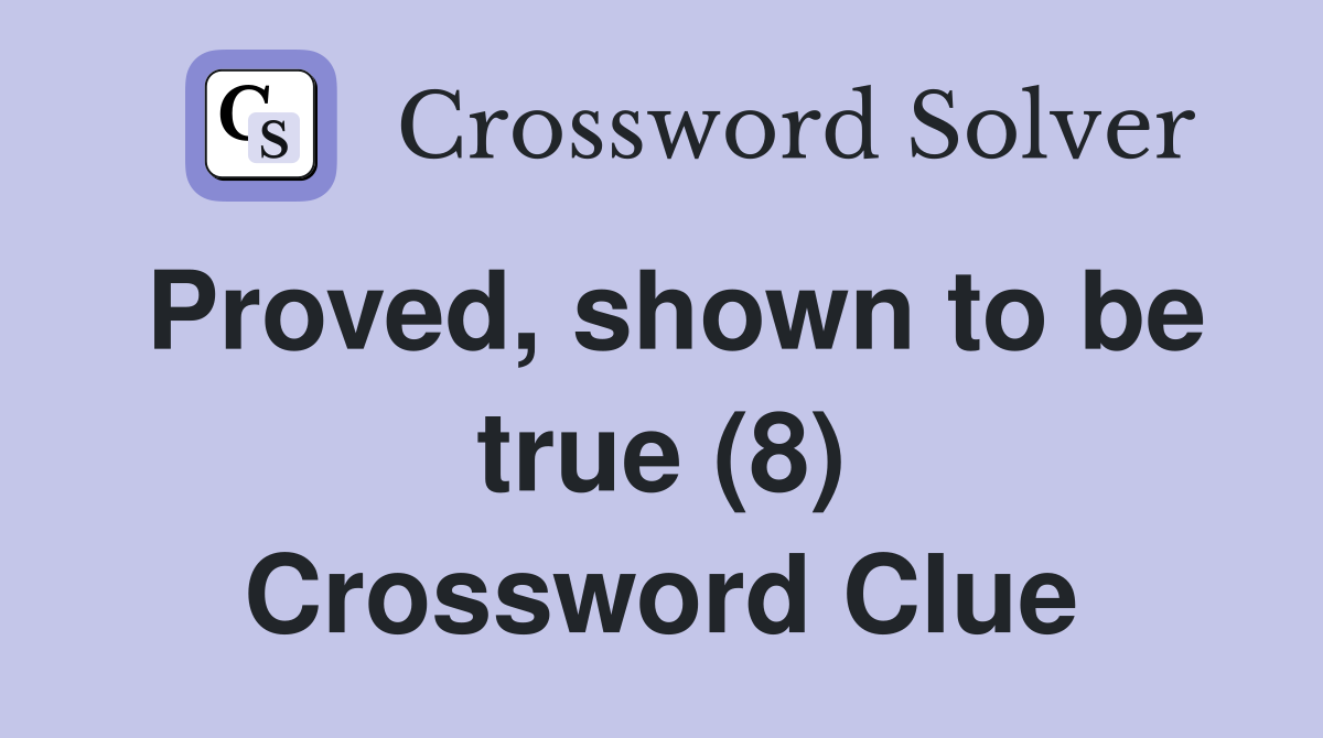 Proved, shown to be true (8) Crossword Clue
