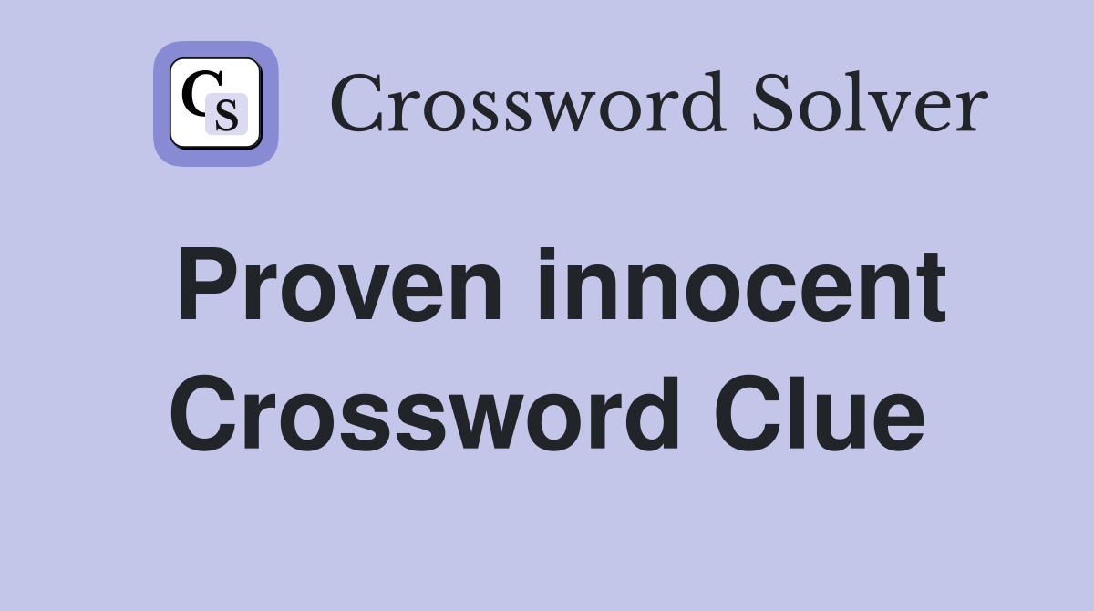 Proven innocent Crossword Clue