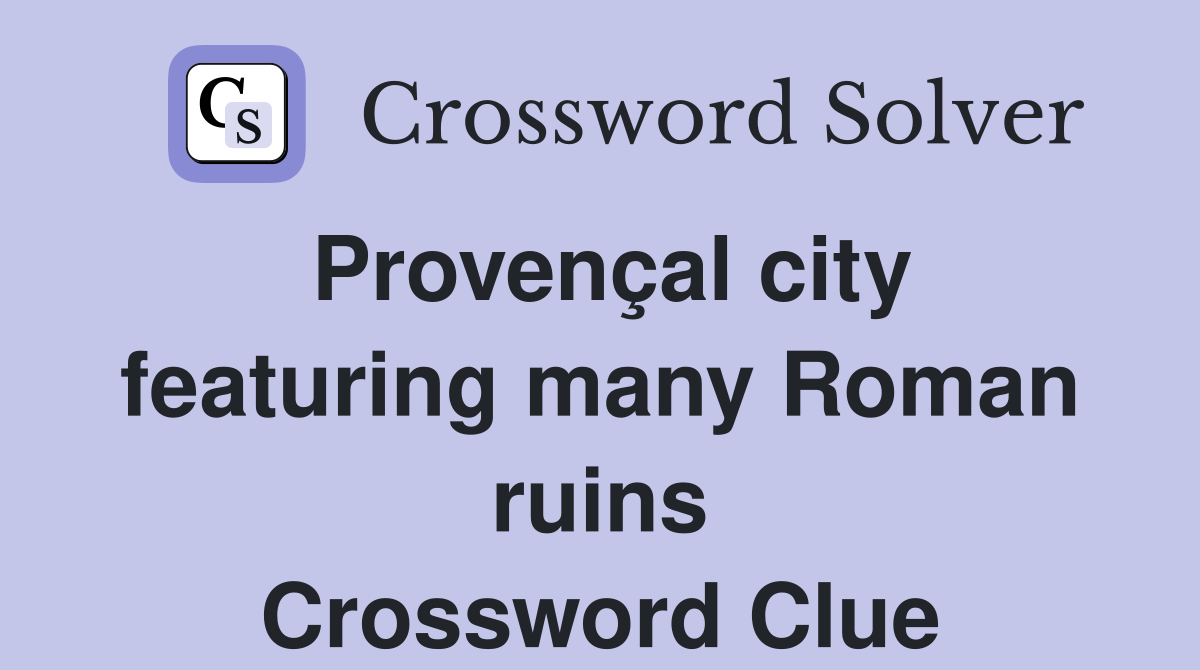 Provençal city featuring many Roman ruins Crossword Clue
