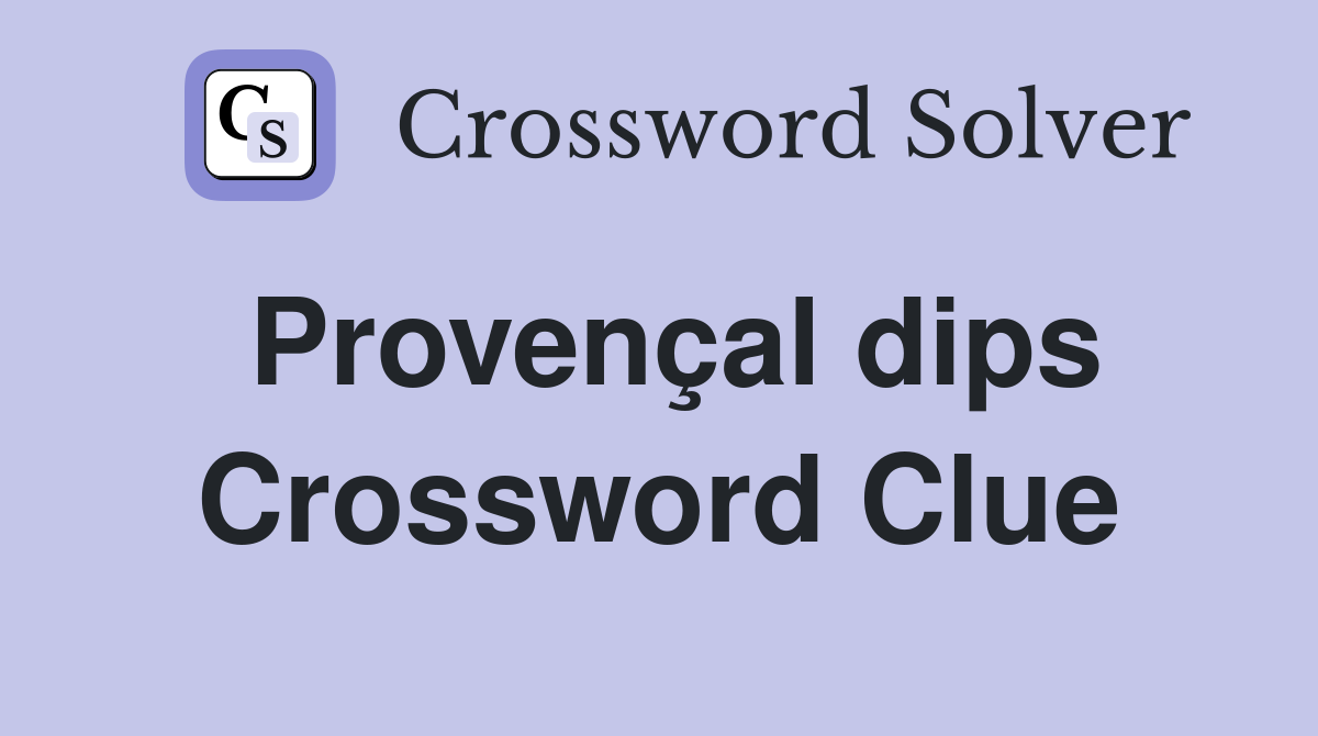 Provençal dips Crossword Clue