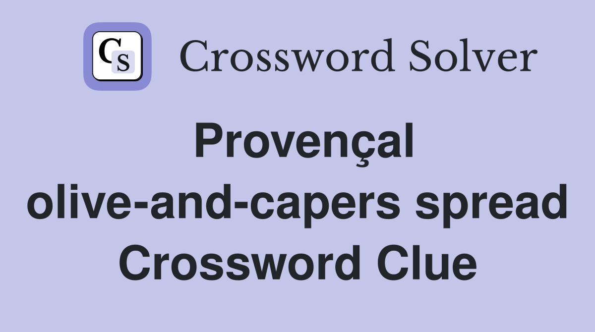 Provençal olive-and-capers spread Crossword Clue