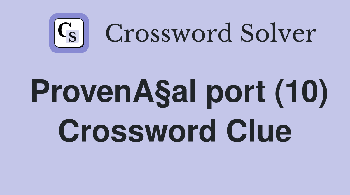 ProvenA§al port (10) Crossword Clue