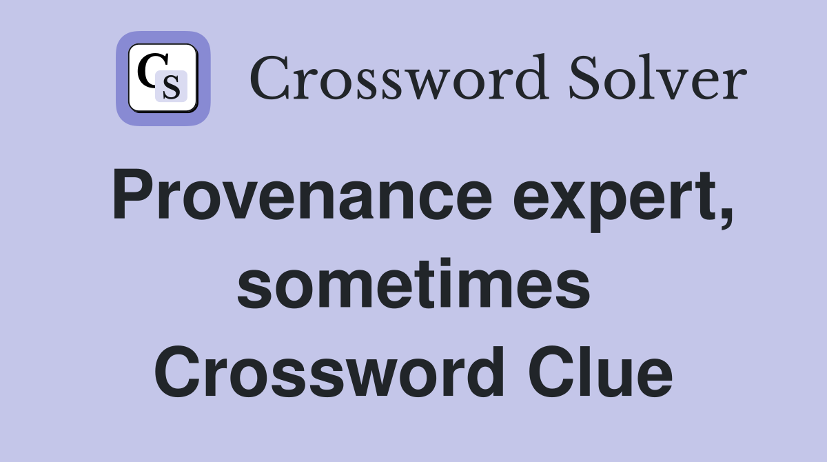 Provenance expert, sometimes Crossword Clue