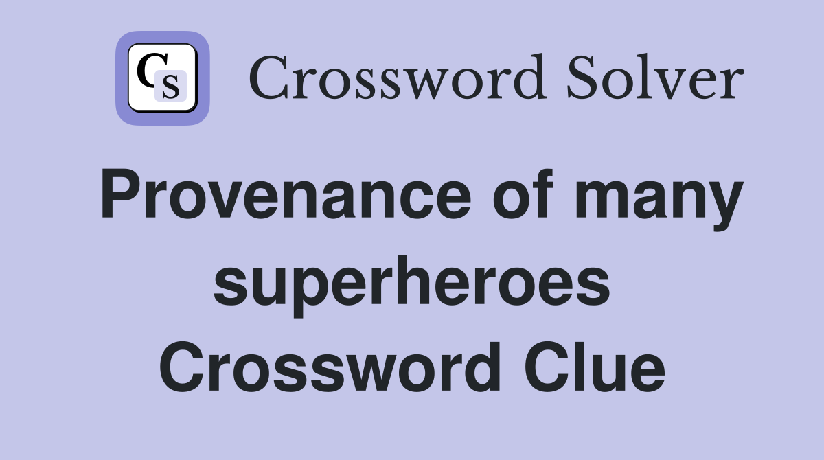 Provenance of many superheroes Crossword Clue