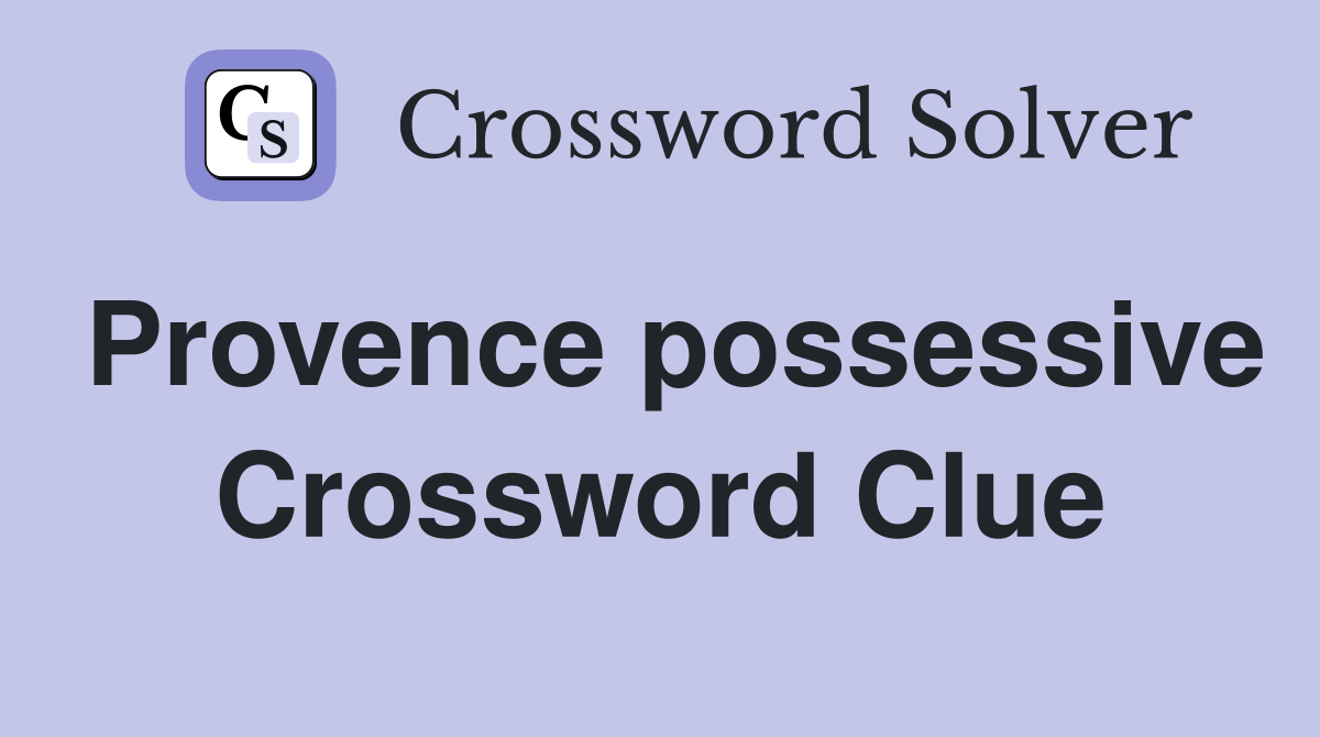 Provence possessive Crossword Clue