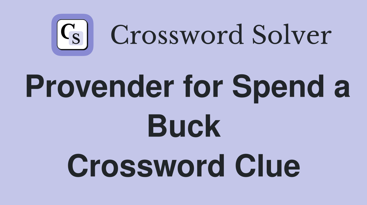 Provender for Spend a Buck Crossword Clue