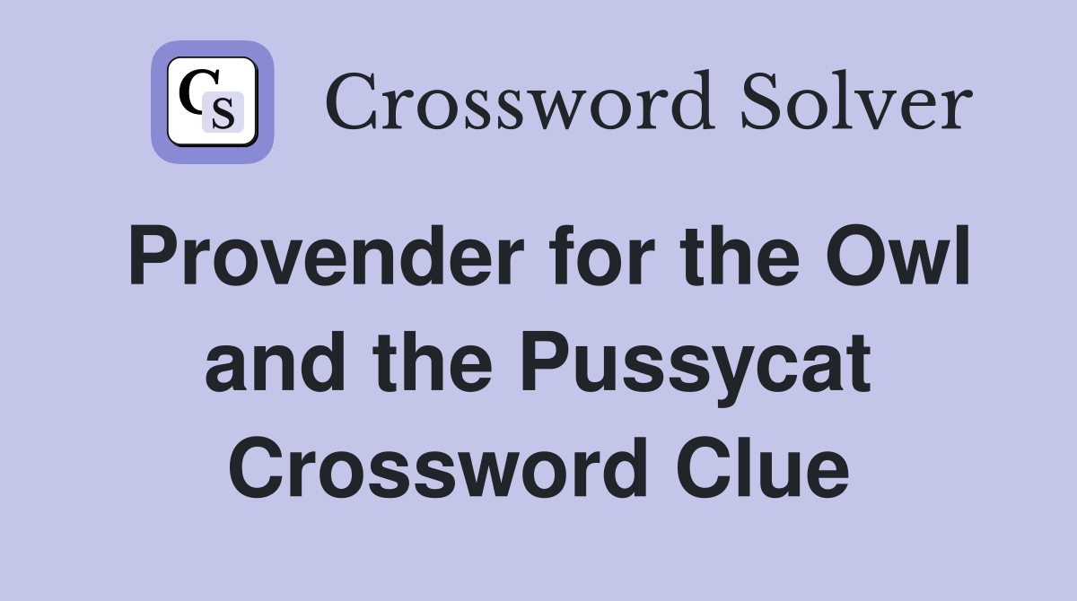 Provender for the Owl and the Pussycat Crossword Clue