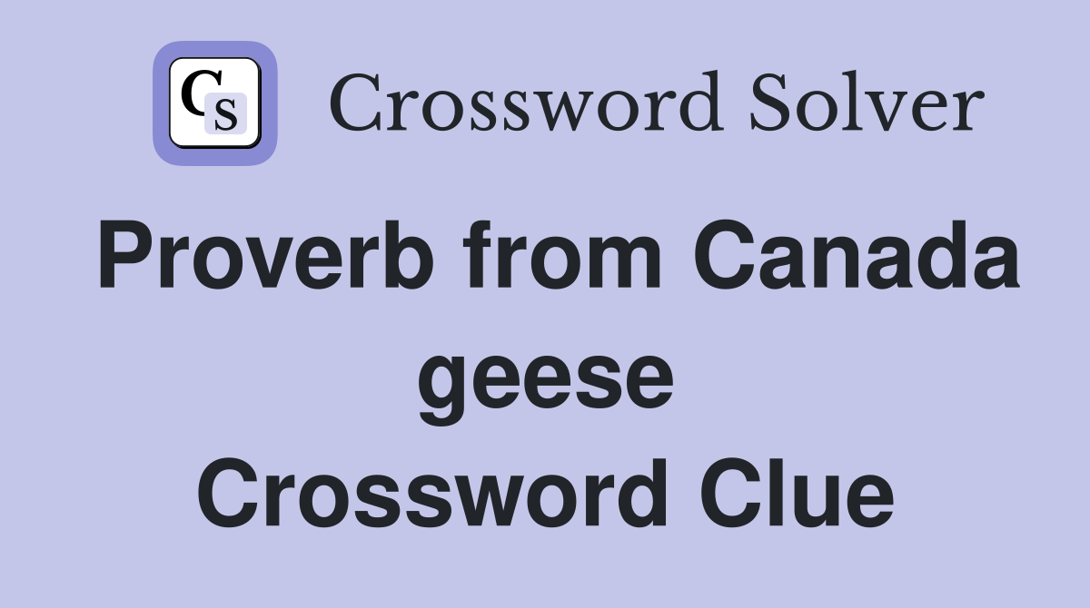 Proverb from Canada geese Crossword Clue