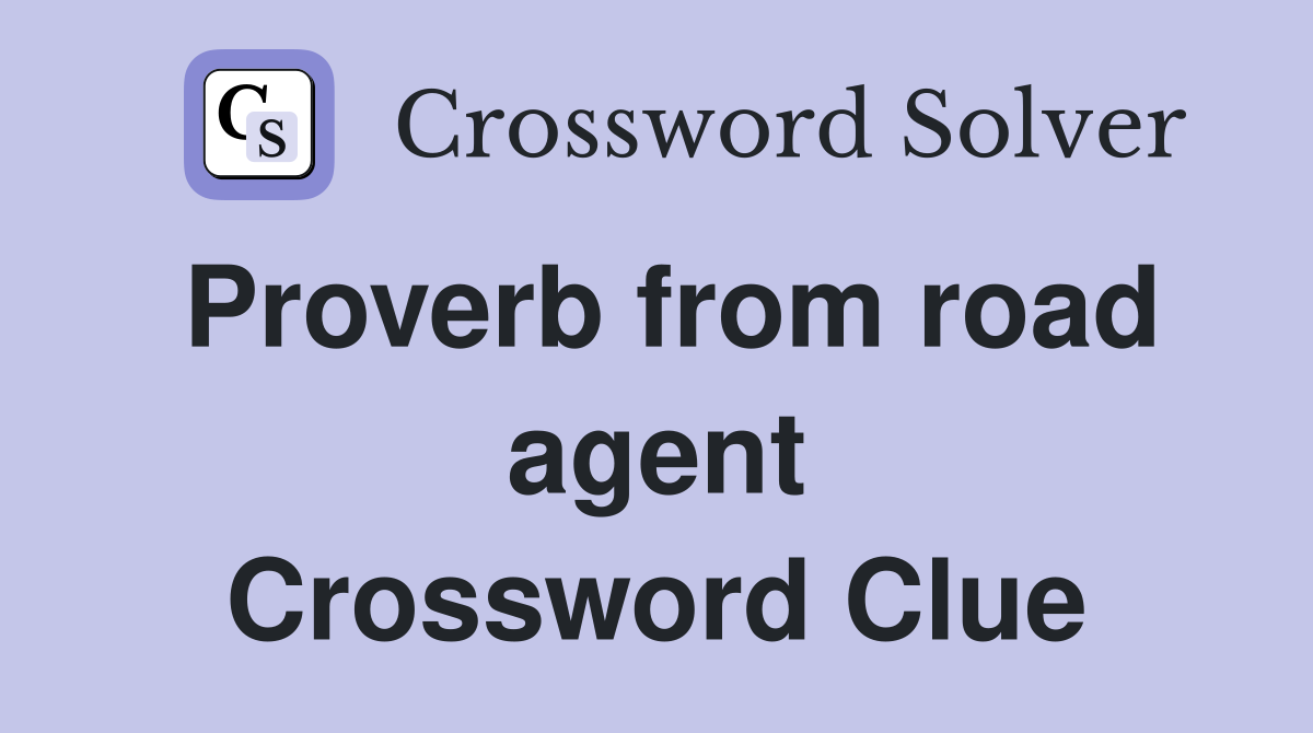 Proverb from road agent Crossword Clue