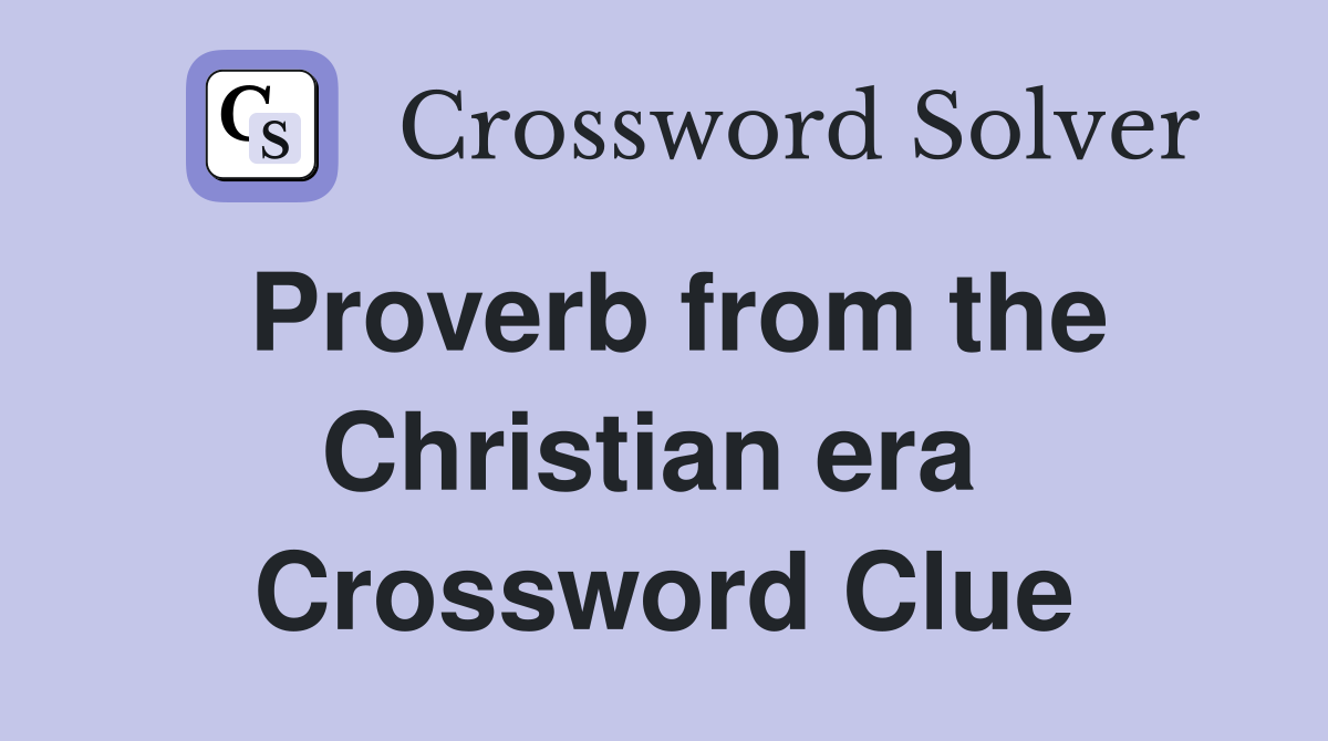 Proverb from the Christian era  Crossword Clue